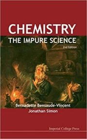 Chemistry: The Impure Science 2nd Edition by Bernadette Bensaude-Vincent, ISBN-13: 978-1848168114