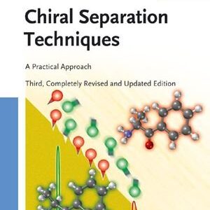 Chiral Separation Techniques: A Practical Approach 3rd Edition, ISBN-13: 978-3527315093