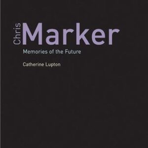 Chris Marker: Memories of the Future by Catherine Lupton, ISBN-13: 978-1861892232