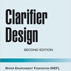 Clarifier Design 2nd Edition: WEF Manual of Practice No. FD-8, ISBN-13: 978-0071464161