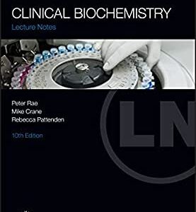 Clinical Biochemistry Lecture Notes 10th Edition by Peter Rae, ISBN-13: 978-1119248682