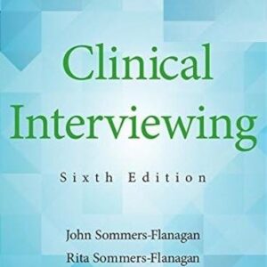 Clinical Interviewing 6th Edition by John Sommers-Flanagan, ISBN-13: 978-1119215585