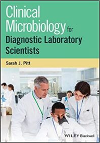 Clinical Microbiology for Diagnostic Laboratory Scientists 1st Edition by Sarah J. Pitt, ISBN-13: 978-1118745854