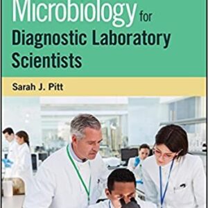 Clinical Microbiology for Diagnostic Laboratory Scientists 1st Edition by Sarah J. Pitt, ISBN-13: 978-1118745854