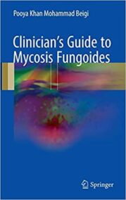 Clinician's Guide to Mycosis Fungoides 2017 Edition, ISBN-13: 978-3319479064