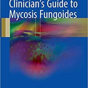 Clinician's Guide to Mycosis Fungoides 2017 Edition, ISBN-13: 978-3319479064