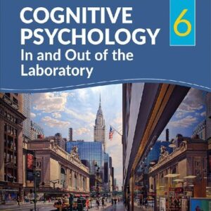Cognitive Psychology In and Out of the Laboratory 6th Edition by Kathleen M. Galotti, ISBN-13: 978-1506351568