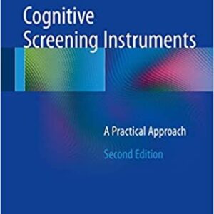 Cognitive Screening Instruments: A Practical Approach 2nd Edition, ISBN-13: 978-3319447742