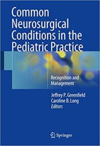 Common Neurosurgical Conditions in the Pediatric Practice, ISBN-13: 978-1493938056