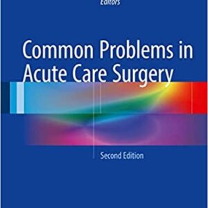 Common Problems in Acute Care Surgery 2nd Edition by Laura J. Moore, ISBN-13: 978-3319427904