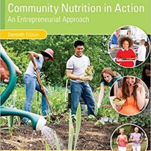 Community Nutrition in Action: An Entrepreneurial Approach 7th Edition, ISBN-13: 978-1305637993