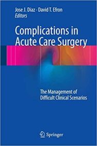 Complications in Acute Care Surgery: The Management of Difficult Clinical Scenarios, ISBN-13: 978-3319423746