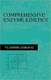 Comprehensive Enzyme Kinetics by Vladimir Leskovac, ISBN-13: 978-0306467127