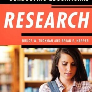 Conducting Educational Research Sixth Edition by Bruce W. Tuckman, ISBN-13: 978-1442209640