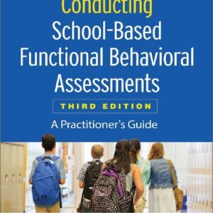 Conducting School-Based Functional Behavioral Assessments: A Practitioner's Guide 3rd Edition, ISBN-13: 978-1462538737