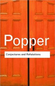 Conjectures and Refutations: The Growth of Scientific Knowledge by Karl Popper, ISBN-13: 978-0415285940