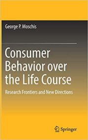 Consumer Behavior over the Life Course by George P. Moschis, ISBN-13: 978-3030050078