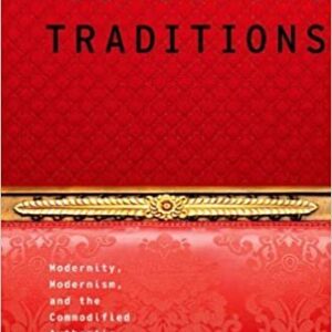 Consuming Traditions: Modernity, Modernism, and the Commodified Authentic by Elizabeth Outka, ISBN-13: 978-0199921843