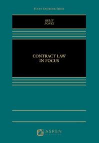 Contract Law in Focus by Michael B. Kelly, ISBN-13: 978-1454878506