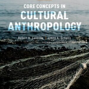 Core Concepts in Cultural Anthropology 7th Edition by Robert H. Lavenda, ISBN-13: 978-0190924751
