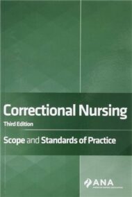 Correctional Nursing: Scope and Standards of Practice 3rd Edition, ISBN-13: 978-1947800779