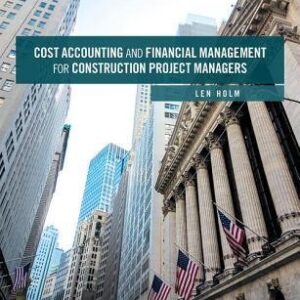 Cost Accounting and Financial Management for Construction Project Managers by Len Holm, ISBN-13: 978-1138550650
