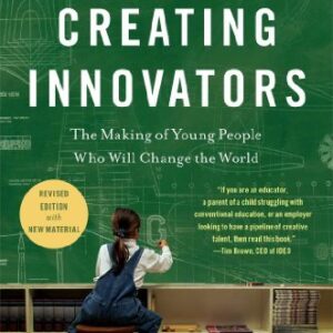 Creating Innovators: The Making of Young People Who Will Change the World, ISBN-13: 978-1451611496