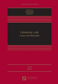 Criminal Law: Cases and Materials 9th Edition by John Kaplan, ISBN-13: 978-1543810783