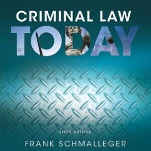 Criminal Law Today 6th Edition by Frank Schmalleger, ISBN-13: 978-0134163734
