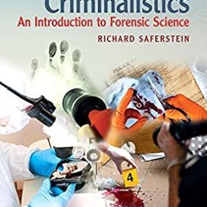 Criminalistics: An Introduction to Forensic Science 12th Edition by Richard Saferstein, ISBN-13: 978-0134477596