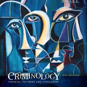 Criminology: Theories, Patterns and Typologies 13th Edition by Larry Siegel, ISBN-13: 978-1337091848