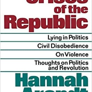 Crises of the Republic by Hannah Arendt, ISBN-13: 978-0156232005