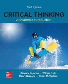 Critical Thinking: A Student's Introduction 6th Edition by Gregory Bassham, ISBN-13: 978-0078038396