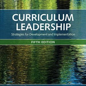 Curriculum Leadership: Strategies for Development and Implementation 5th Edition, ISBN-13: 978-1506363172