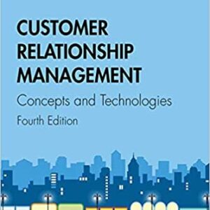 Customer Relationship Management: Concepts and Technologies 4th Edition, ISBN-13: 978-1138498259