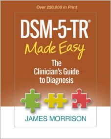 DSM-5-TR Made Easy: The Clinician's Guide to Diagnosis by James Morrison, ISBN-13: 978-1462551347
