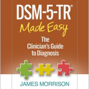 DSM-5-TR Made Easy: The Clinician's Guide to Diagnosis by James Morrison, ISBN-13: 978-1462551347