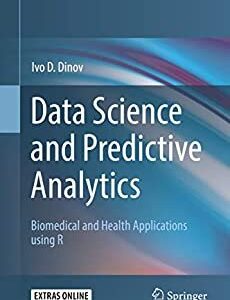 Data Science and Predictive Analytics Biomedical and Health Applications using R, ISBN-13: 978-3319723464