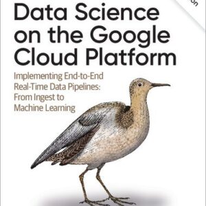 Data Science on the Google Cloud Platform 2nd Edition by Valliappa Lakshmanan, ISBN-13: 978-1098118952