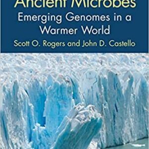 Defrosting Ancient Microbes: Emerging Genomes in a Warmer World by Scott Rogers, ISBN-13: 978-0367223502