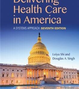 Delivering Health Care in America: A Systems Approach 7th Edition, ISBN-13: 978-1284124491