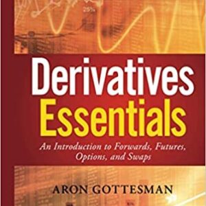 Derivatives Essentials 1st Edition by Aron Gottesman, ISBN-13: 978-1119163497