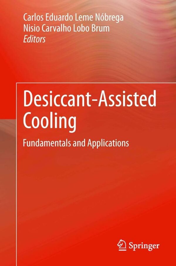 Desiccant-Assisted Cooling: Fundamentals and Applications, ISBN-13: 978-1447155645