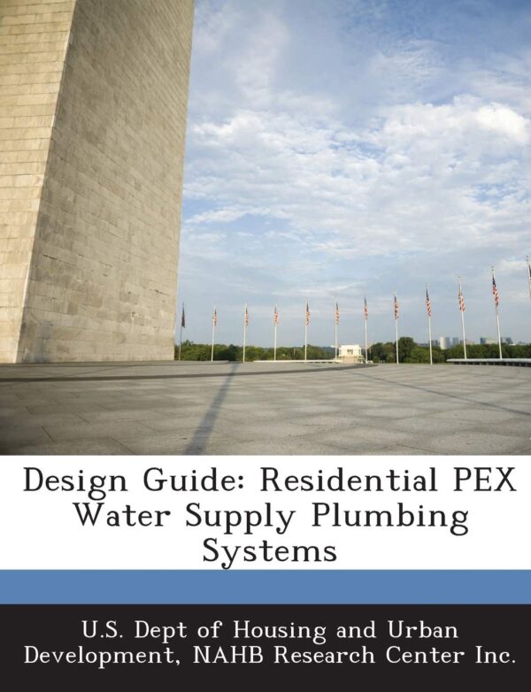 Design Guide: Residential PEX Water Supply Plumbing Systems, ISBN-13: 978-1288917266