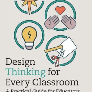 Design Thinking for Every Classroom: A Practical Guide for Educators by Shelley Goldman, ISBN-13: 978-0367221331