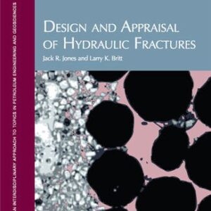 Design and Appraisal of Hydraulic Fractures by Jack R. Jones, ISBN-13: 978-1555631437