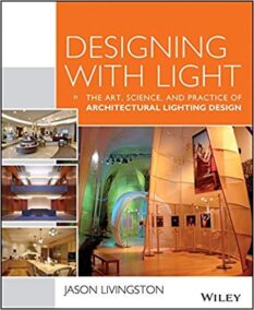 Designing With Light: The Art, Science and Practice of Architectural Lighting Design, ISBN-13: 978-1118740477