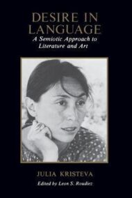 Desire in Language: A Semiotic Approach to Literature and Art by Julia Kristeva, ISBN-13: 978-0231048071