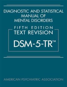 Diagnostic and Statistical Manual of Mental Disorders Text Revision DSM-5-TR 5th Edition, ISBN-13: 978-0890425763