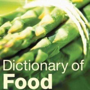 Dictionary of Food: International Food and Cooking Terms from A to Z 2nd Edition by Charles Sinclair, ISBN-13: 978-1408102183